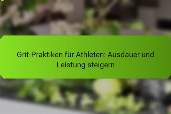 Grit-Praktiken für Athleten: Ausdauer und Leistung steigern