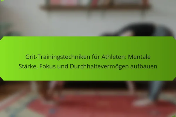 Grit-Trainingstechniken für Athleten: Mentale Stärke, Fokus und Durchhaltevermögen aufbauen