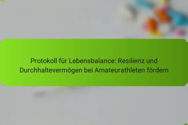 Protokoll für Lebensbalance: Resilienz und Durchhaltevermögen bei Amateurathleten fördern