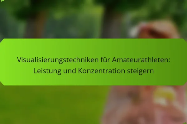 Visualisierungstechniken für Amateurathleten: Leistung und Konzentration steigern
