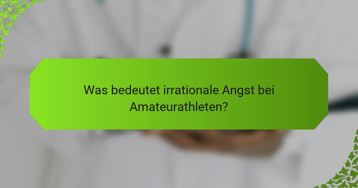Was bedeutet irrationale Angst bei Amateurathleten?