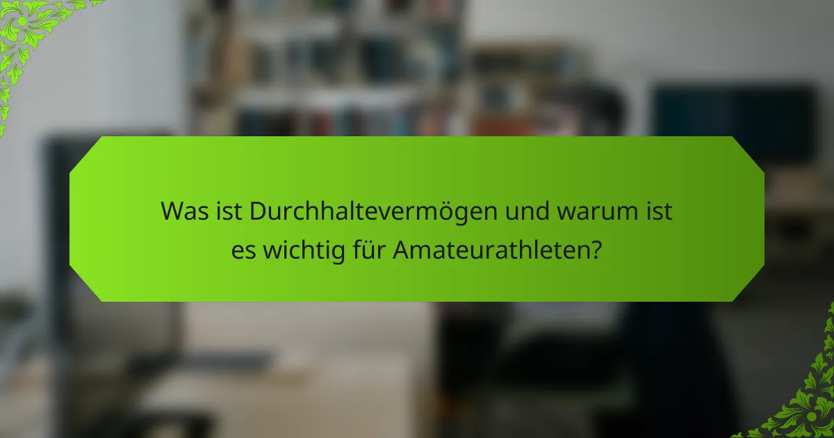 Was ist Durchhaltevermögen und warum ist es wichtig für Amateurathleten?