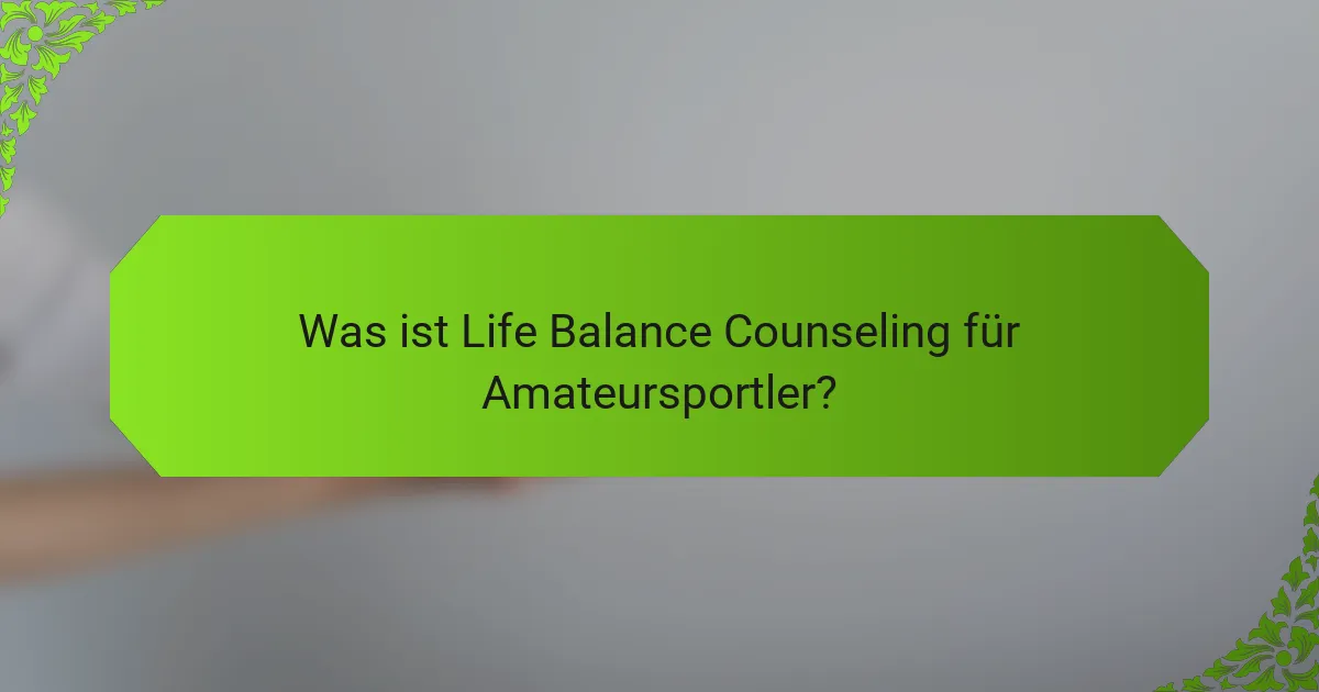 Was ist Life Balance Counseling für Amateursportler?