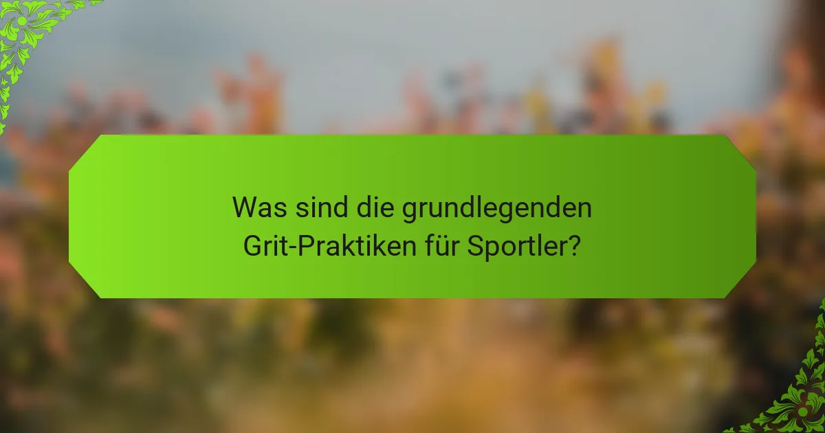 Was sind die grundlegenden Grit-Praktiken für Sportler?