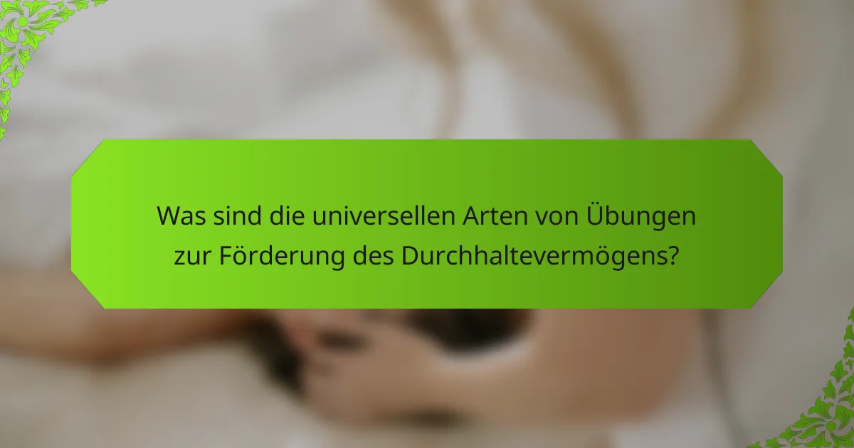 Was sind die universellen Arten von Übungen zur Förderung des Durchhaltevermögens?
