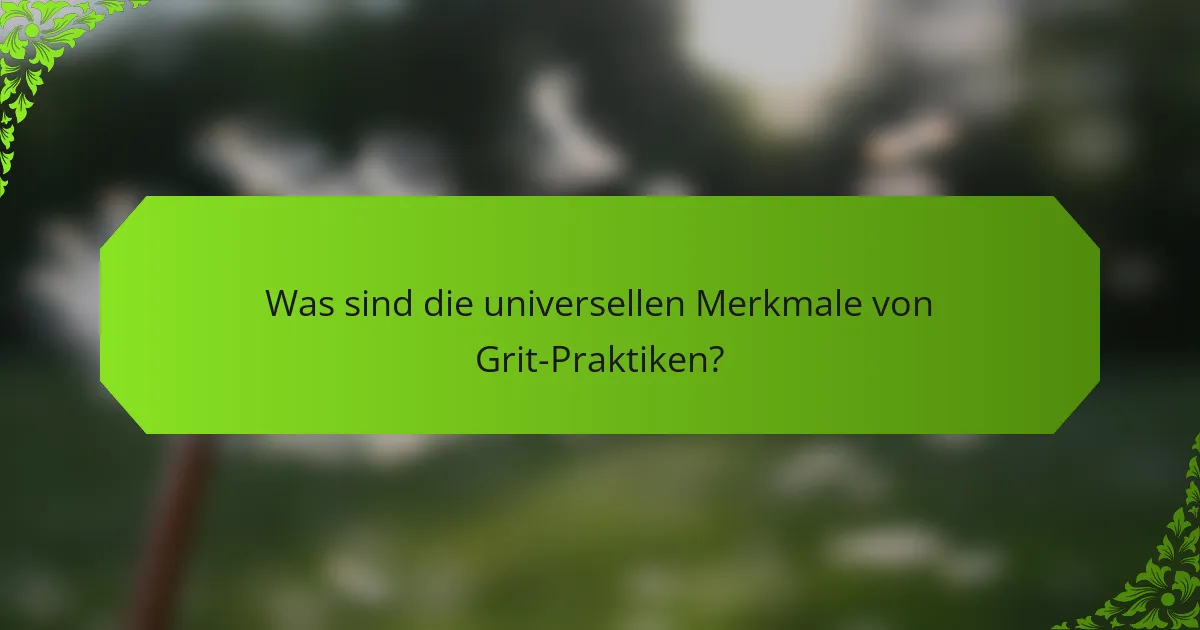 Was sind die universellen Merkmale von Grit-Praktiken?