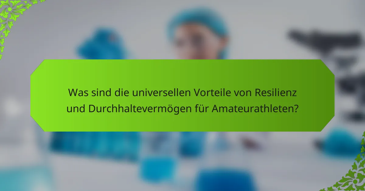 Was sind die universellen Vorteile von Resilienz und Durchhaltevermögen für Amateurathleten?