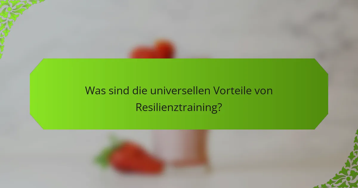 Was sind die universellen Vorteile von Resilienztraining?