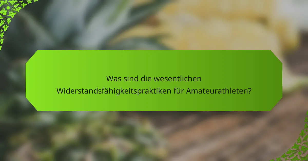 Was sind die wesentlichen Widerstandsfähigkeitspraktiken für Amateurathleten?