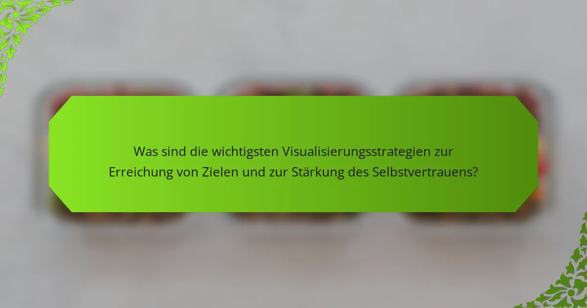 Was sind die wichtigsten Visualisierungsstrategien zur Erreichung von Zielen und zur Stärkung des Selbstvertrauens?