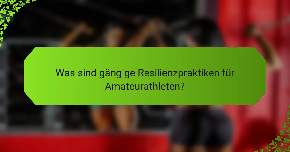 Was sind gängige Resilienzpraktiken für Amateurathleten?