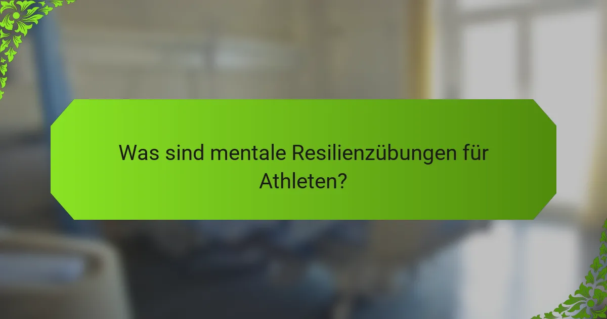Was sind mentale Resilienzübungen für Athleten?