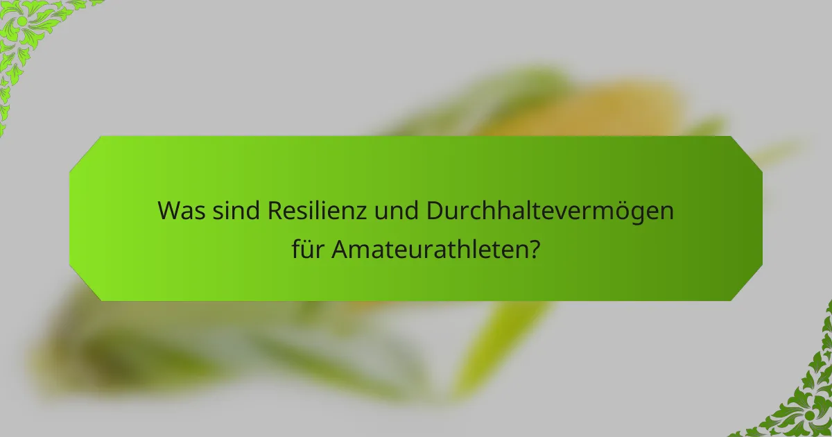 Was sind Resilienz und Durchhaltevermögen für Amateurathleten?