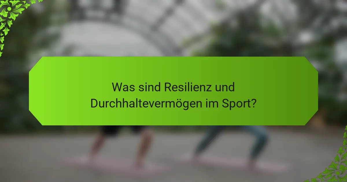 Was sind Resilienz und Durchhaltevermögen im Sport?