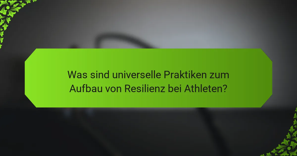 Was sind universelle Praktiken zum Aufbau von Resilienz bei Athleten?
