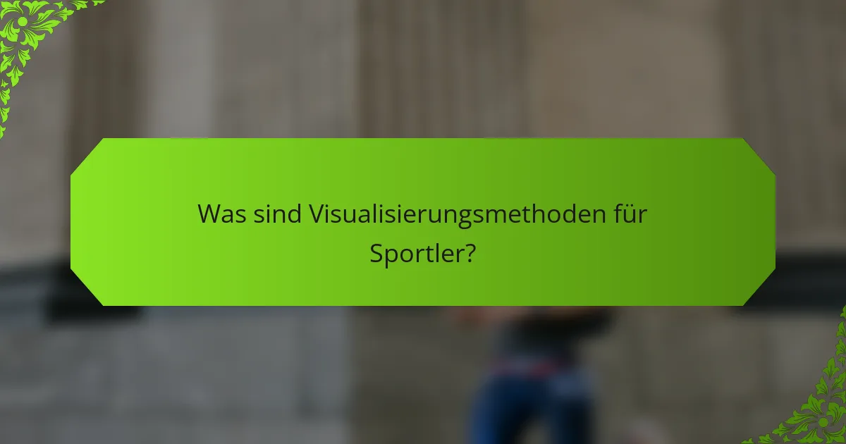 Was sind Visualisierungsmethoden für Sportler?