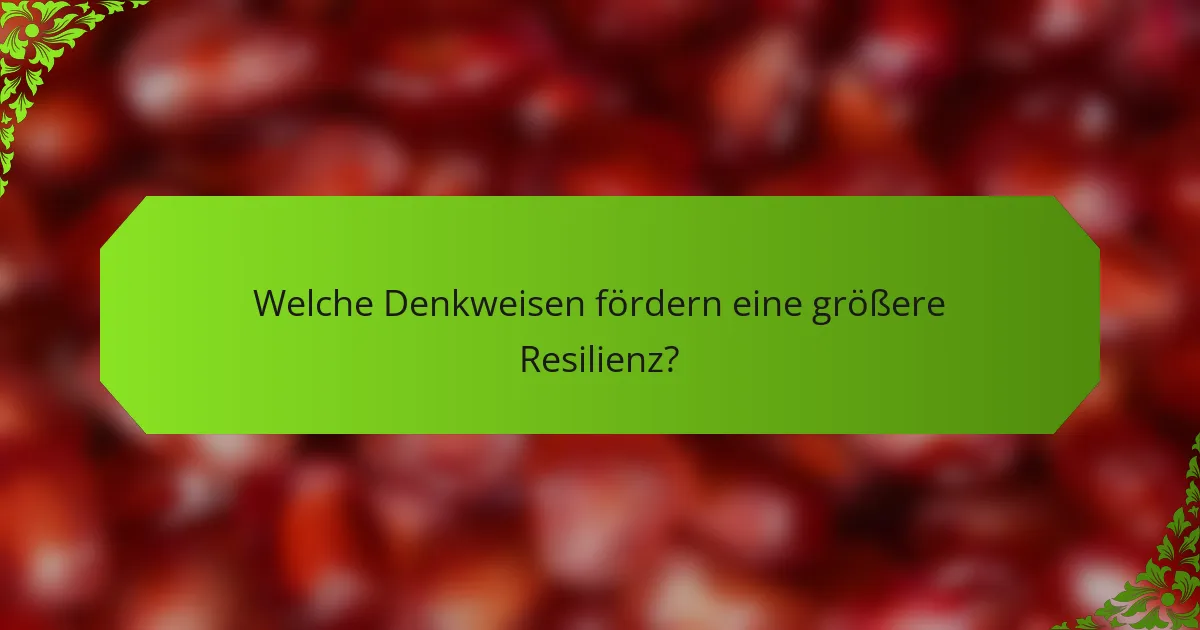 Welche Denkweisen fördern eine größere Resilienz?