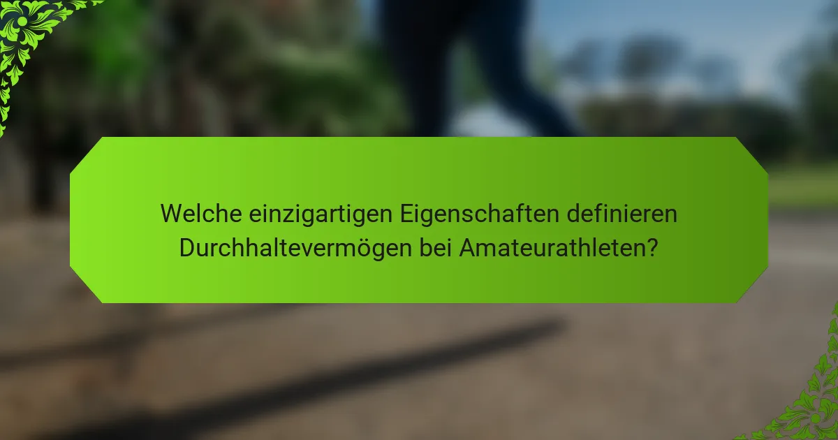 Welche einzigartigen Eigenschaften definieren Durchhaltevermögen bei Amateurathleten?