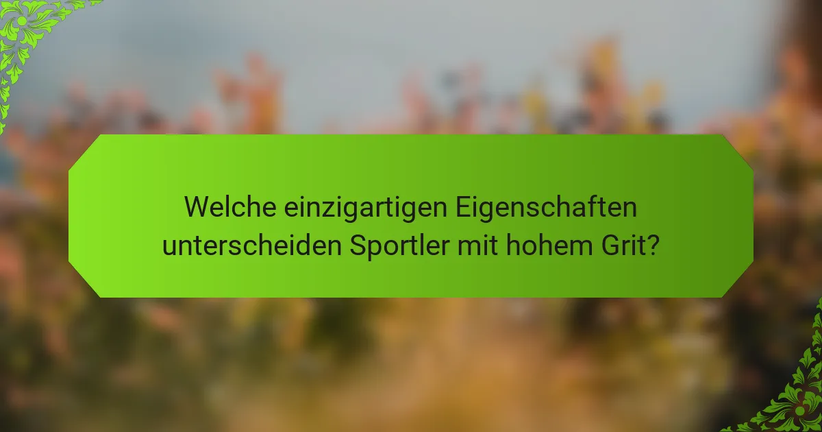 Welche einzigartigen Eigenschaften unterscheiden Sportler mit hohem Grit?