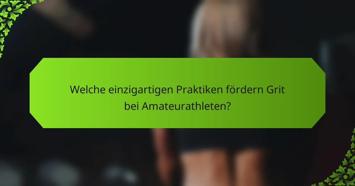 Welche einzigartigen Praktiken fördern Grit bei Amateurathleten?