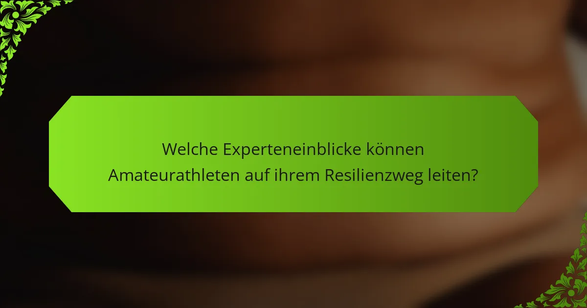 Welche Experteneinblicke können Amateurathleten auf ihrem Resilienzweg leiten?
