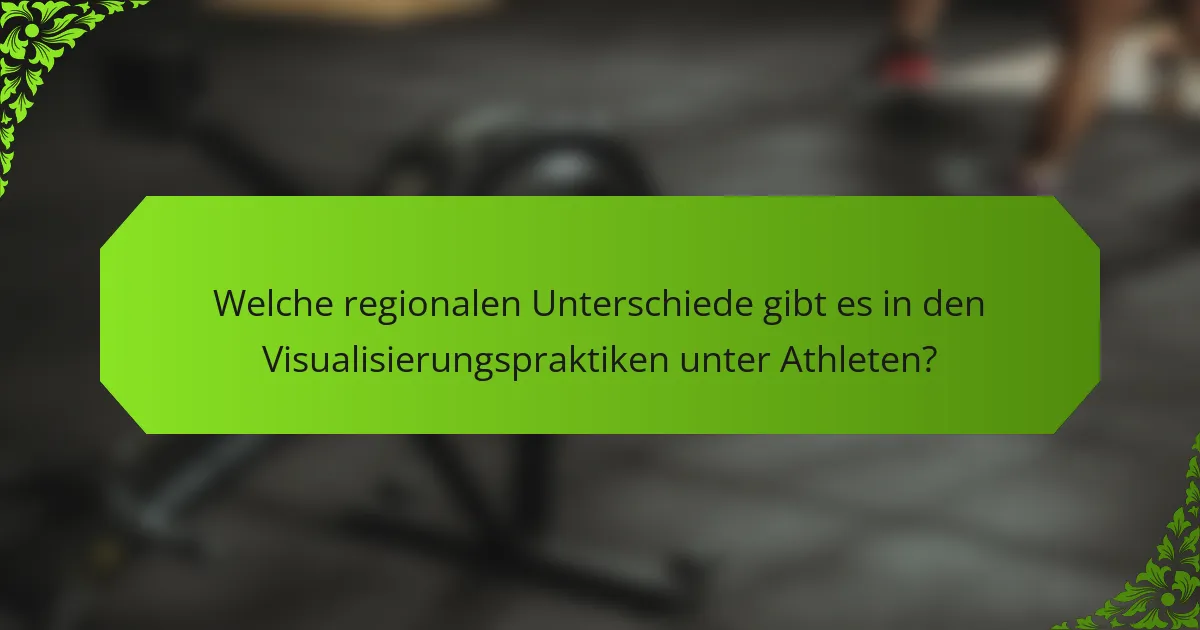 Welche regionalen Unterschiede gibt es in den Visualisierungspraktiken unter Athleten?