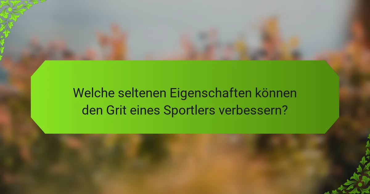 Welche seltenen Eigenschaften können den Grit eines Sportlers verbessern?