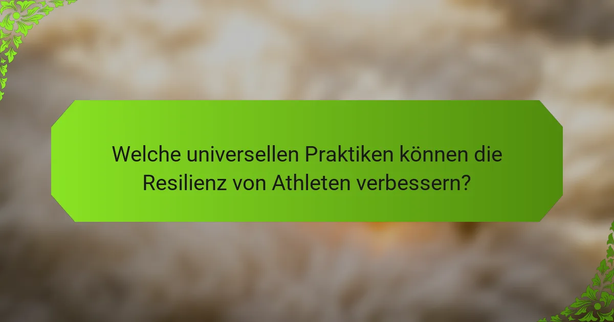 Welche universellen Praktiken können die Resilienz von Athleten verbessern?