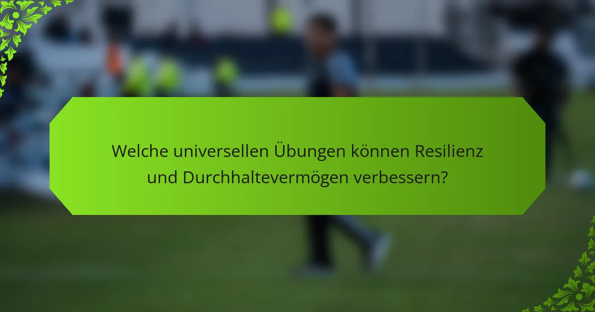 Welche universellen Übungen können Resilienz und Durchhaltevermögen verbessern?