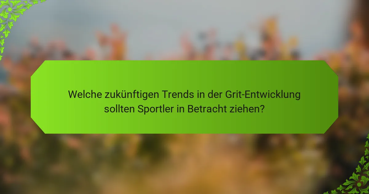 Welche zukünftigen Trends in der Grit-Entwicklung sollten Sportler in Betracht ziehen?