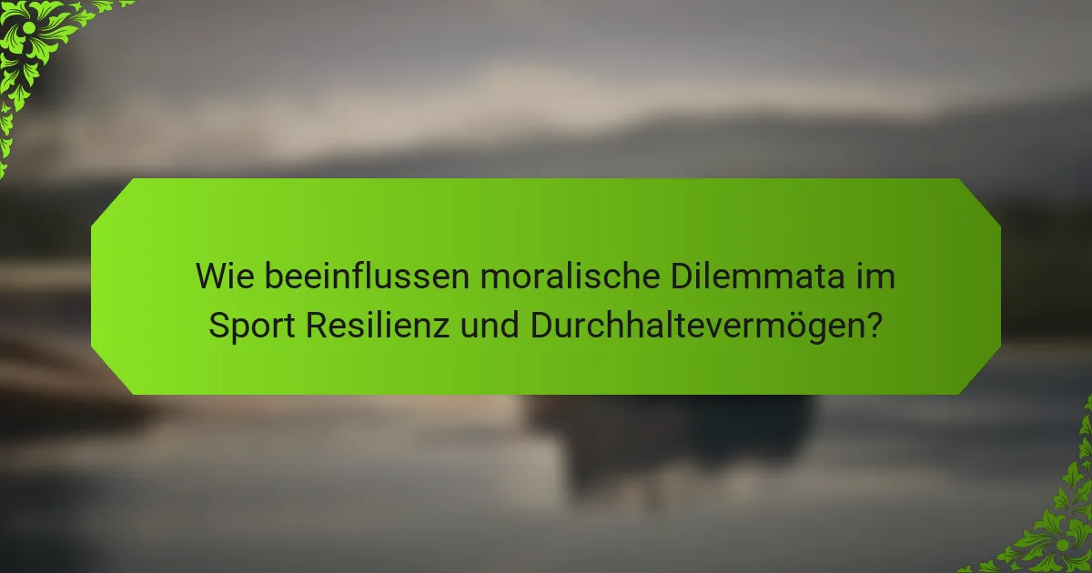 Wie beeinflussen moralische Dilemmata im Sport Resilienz und Durchhaltevermögen?