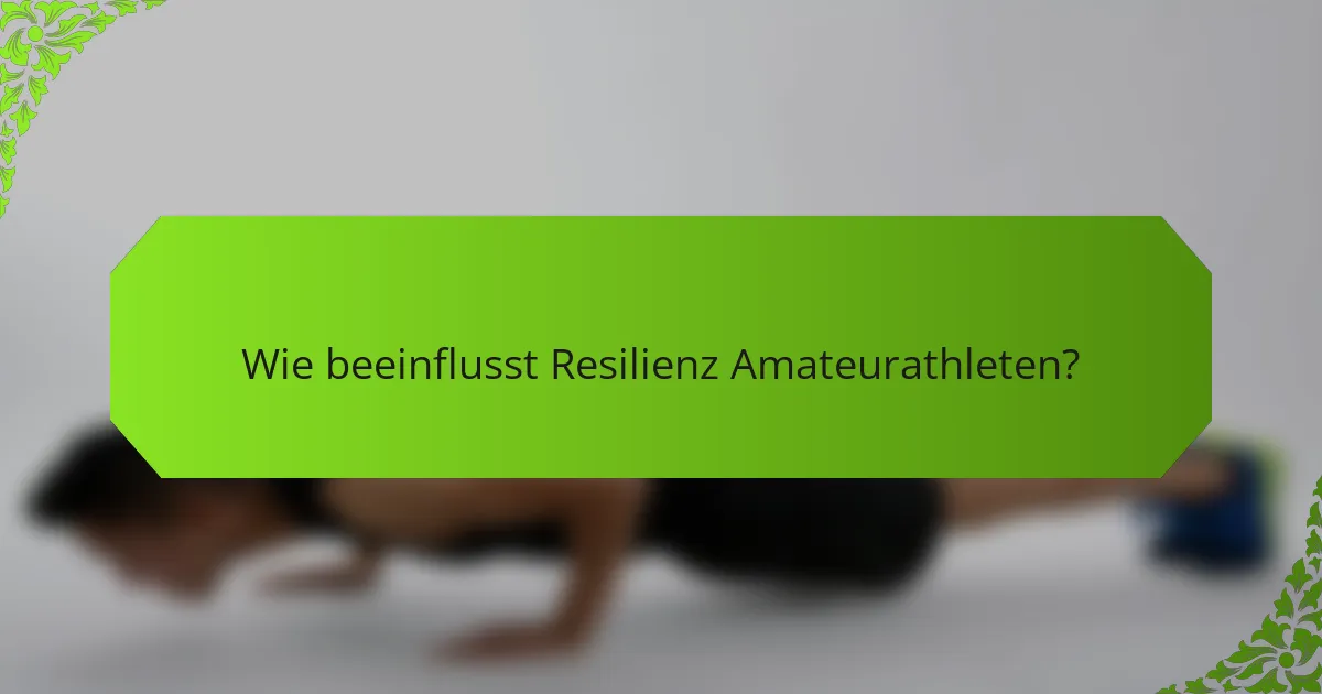 Wie beeinflusst Resilienz Amateurathleten?