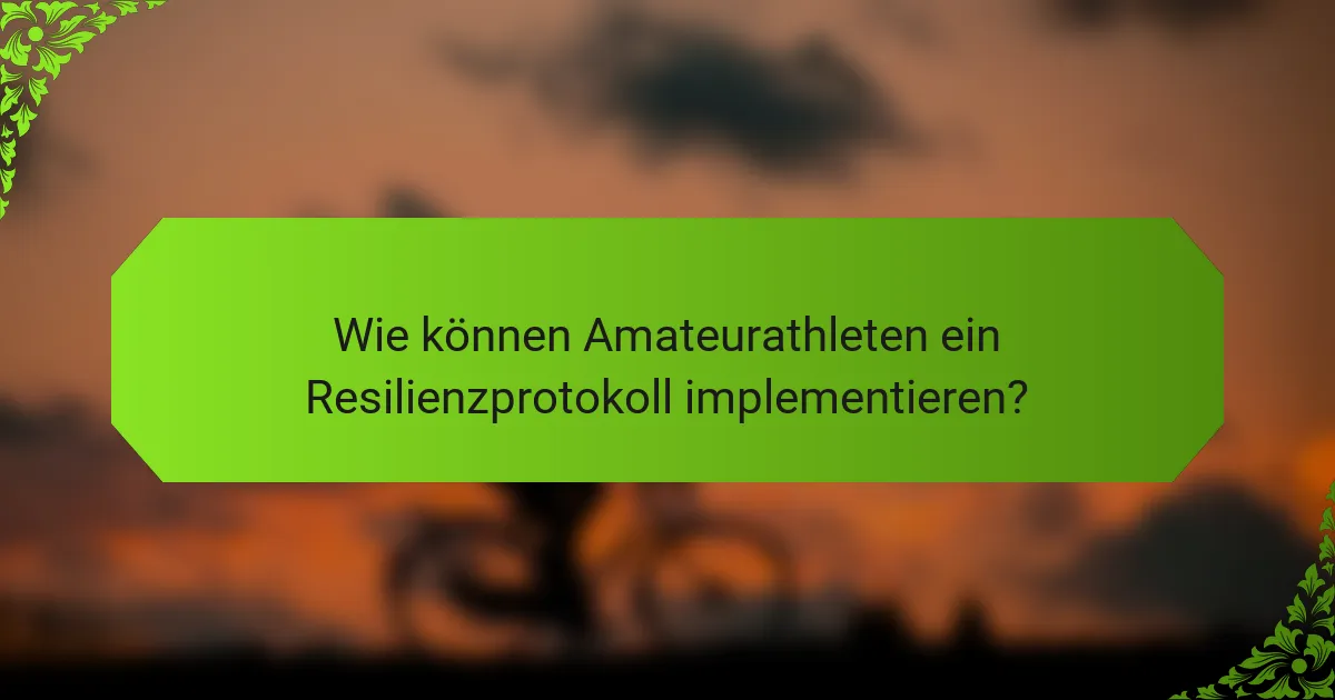 Wie können Amateurathleten ein Resilienzprotokoll implementieren?