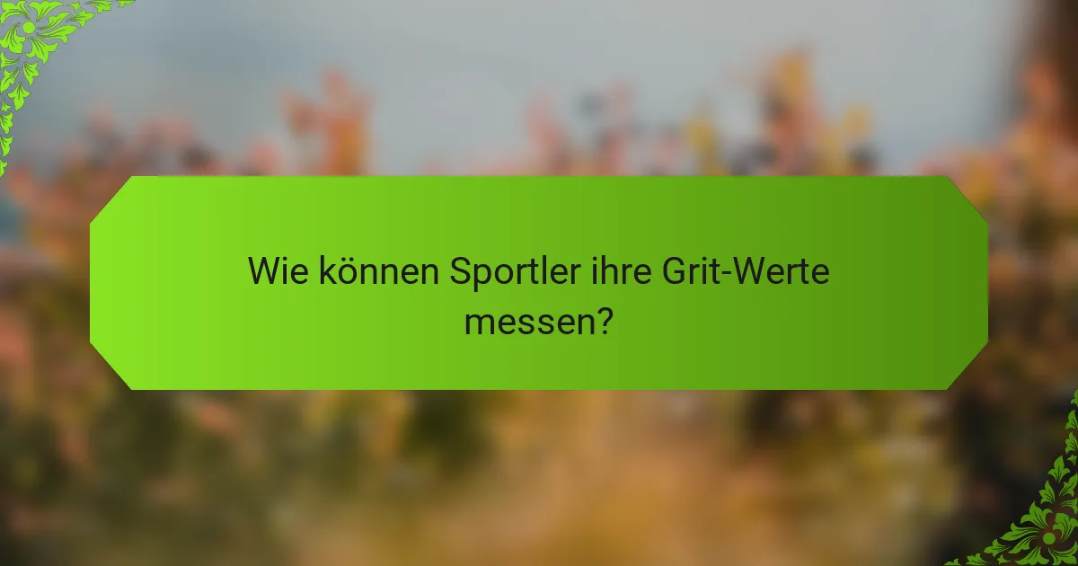 Wie können Sportler ihre Grit-Werte messen?